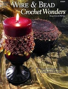 Unknown Binding Wire & Bead Crochet Wonders: 17 Spectacular Projects Using Wire & Beads Book