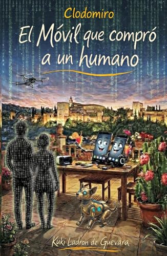 Clodomiro El Móvil que compró a un humano: Una comedia divertida sobre inteligencia artificial, tecnología, dinero y una vida fuera de control