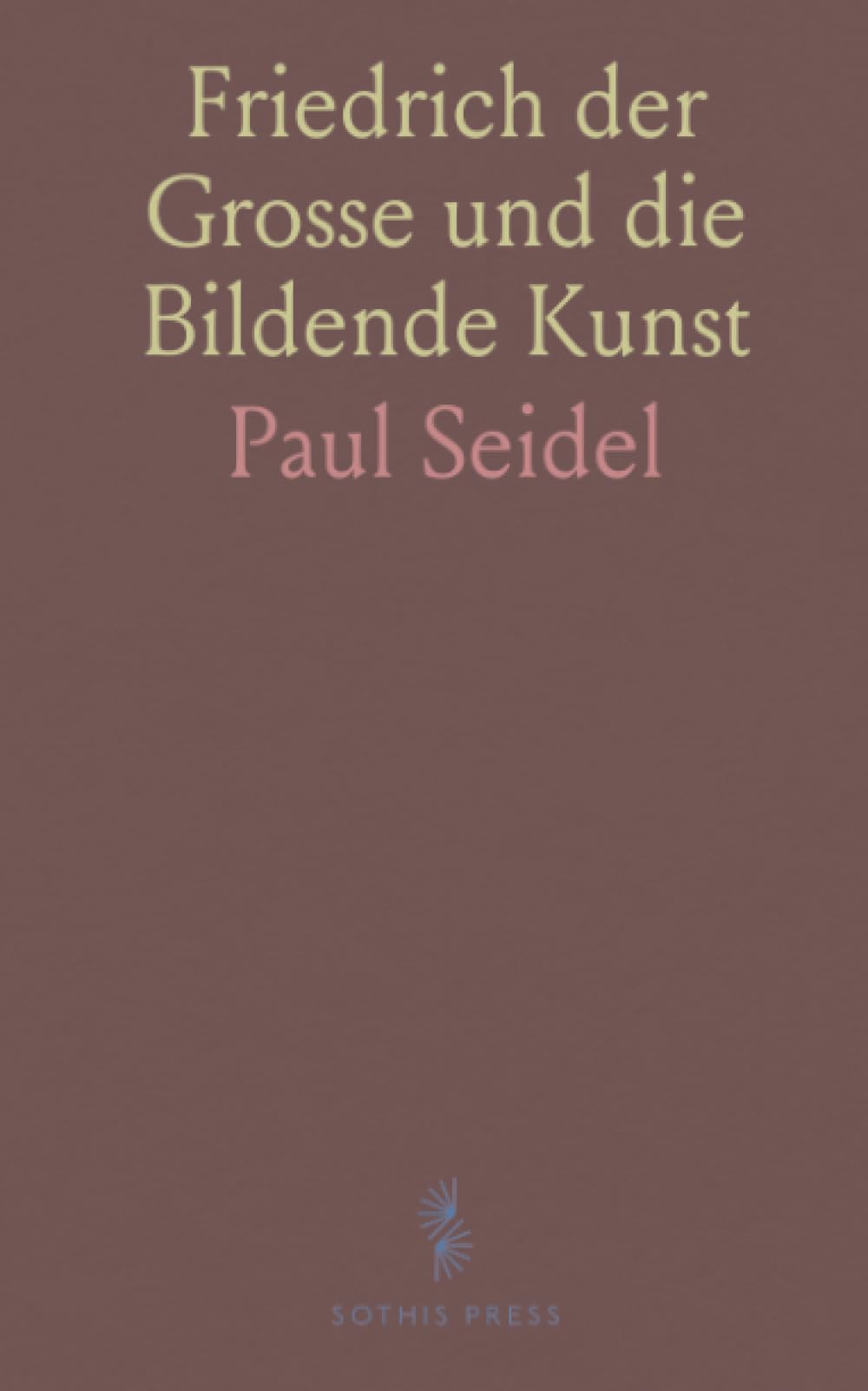 Friedrich der Grosse und die Bildende Kunst