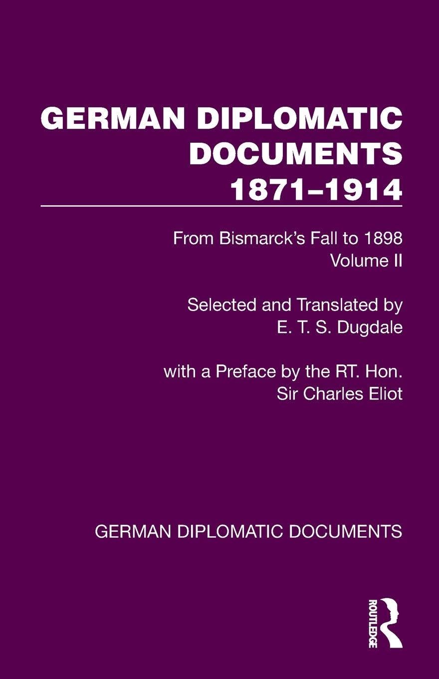 German Diplomatic Documents 1871–1914 Volume 2: From Bismarck's Fall to 1898