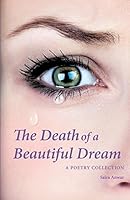 The Death of a Beautiful Dream: A Poetry Collection 1494280639 Book Cover