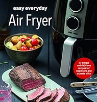 Easy Everyday Air Fryer: Simple and Delicious Recipes for Beginners and Experts Alike 1680529056 Book Cover