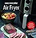 Easy Everyday Air Fryer: Simple and Delicious Recipes for Beginners and Experts Alike
