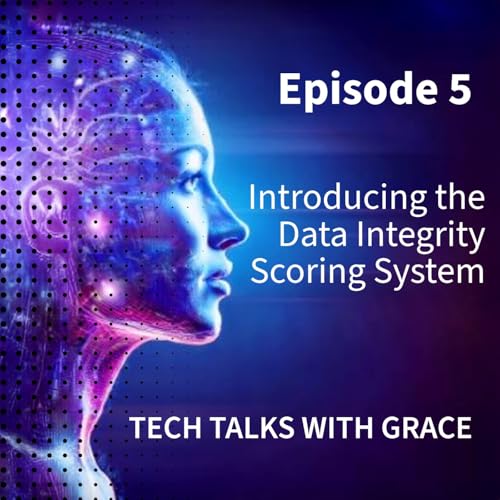 Tech Talks with Grace - E5 Introducing the Data Integrity Scoring System