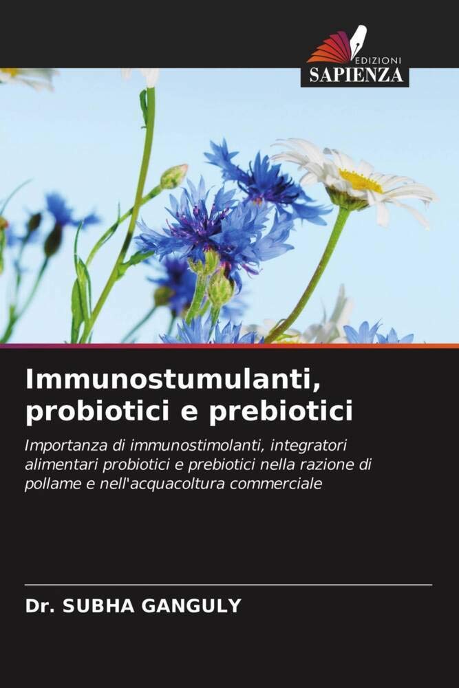 Immunostumulanti, probiotici e prebiotici: Importanza di immunostimolanti, integratori alimentari probiotici e prebiotici nella razione di pollame e nell'acquacoltura commerciale