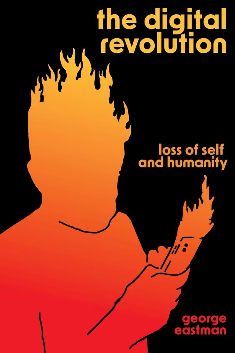 The Digital Revolution: A Historical Case for Course Correction: Loss of Self and Humanity