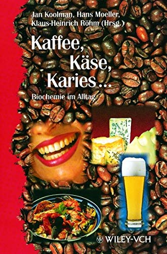 Kaffe, Kase, Karies...: Biochemie im Alltag
