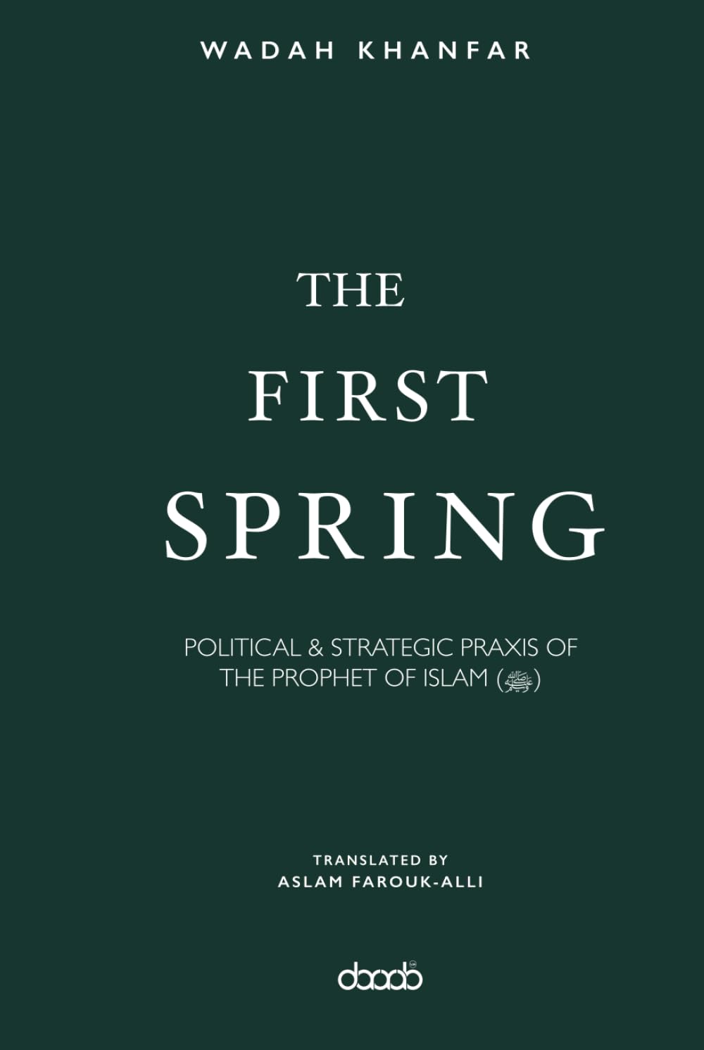 The First Spring: POLITICAL & STRATEGIC PRAXIS OF THE PROPHET OF ISLAM (ﷺ)