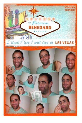 Welcome to Fabulous Benedard: I lived/live/will live in Vegas (French Edition)