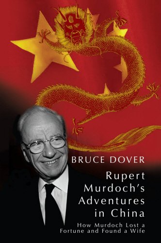 Rupert's Adventures in China: How Murdoch Lost a Fortune and Found a Wife