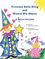 Princess Bella Bling and Wizard Wiz Wayne: A Maine Fairytale 1514378523 Book Cover