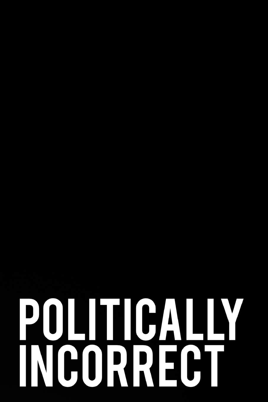 Politically Incorrect: 110-Page Funny Sarcastic 6”x9” Page Blank Lined Journal Office, Coworker or Boss Gift Idea