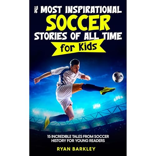 The Most Inspirational Soccer Stories of All Time for Kids by Ryan Barkley episode artwork