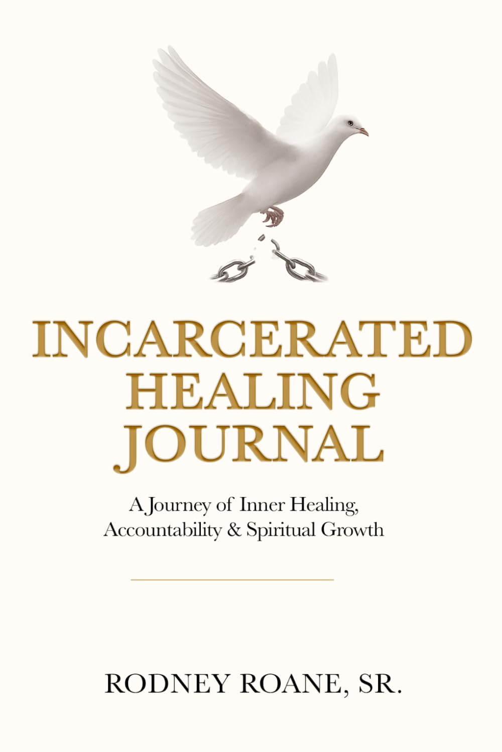 Incarcerated Journal: A Journey of Inner Healing, Accountability and Spiritual Growth