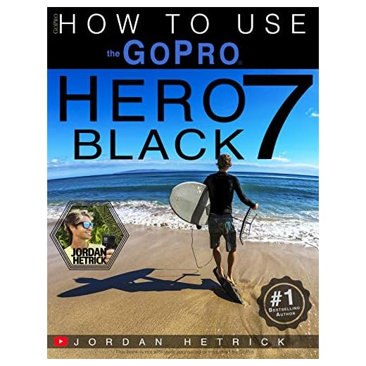 GoPro: How To Use The GoPro HERO 7 Black (English Edition)
