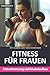 Produktbild Fitnesstraining für Frauen: Fettverbrennung und Muskelaufbau