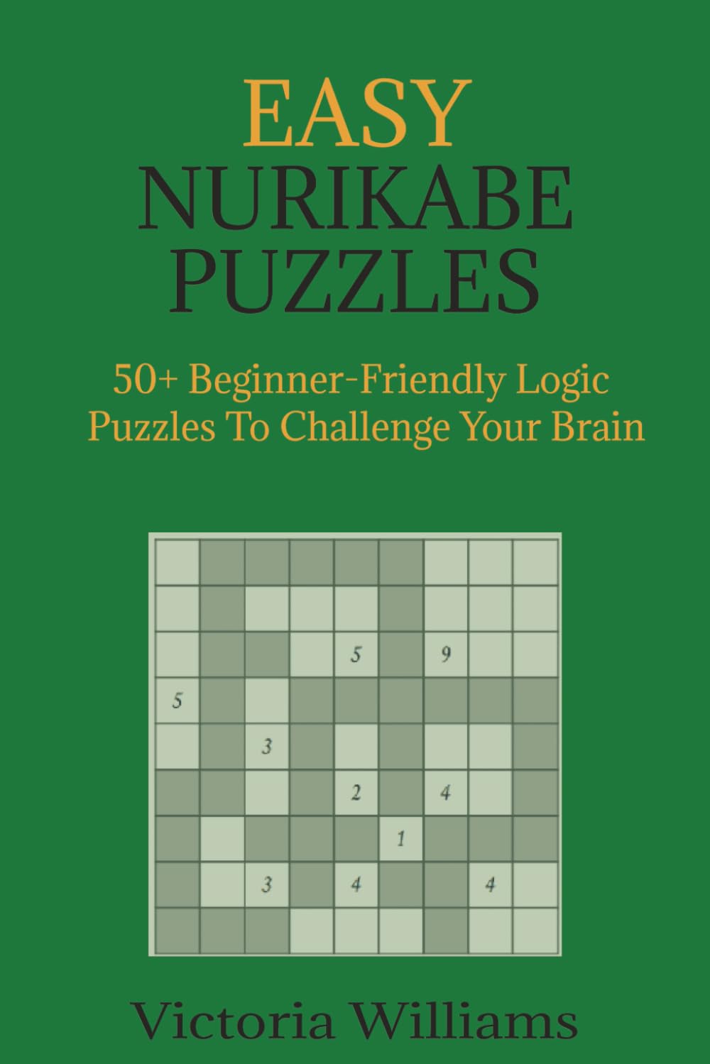 Easy Nurikabe Puzzles: 50+ Beginner-Friendly Logic Puzzles to Challenge Your Brain
