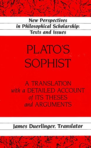 Plato’s «Sophist»: A Translation with a Detailed Account of Its Theses and Arguments (New Perspectives in...