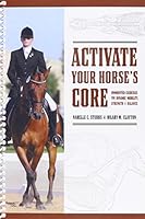 Activate Your Horses Core: Unmounted Exercises for Dynamic Mobility, Strength and Balance 0974767018 Book Cover