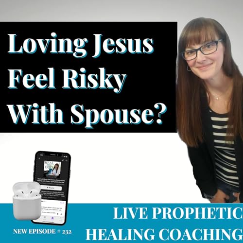 232| Loving Jesus Feel Risky With Spouse? Live Deliverance & Inner Healing w/ Natasha & Shanna