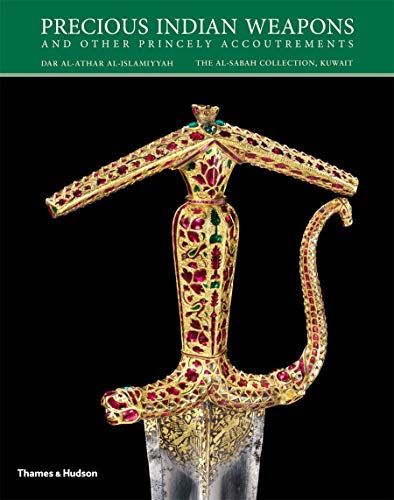 Precious Indian Weapons: And Other Princely Accoutrements (Al-sabah Collection)