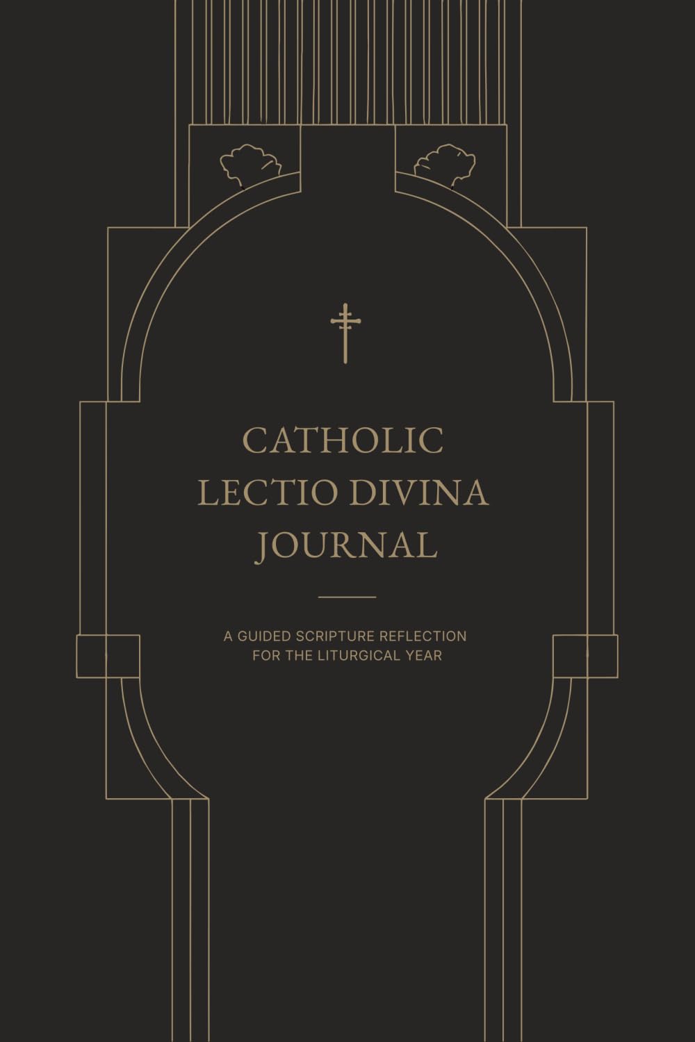CATHOLIC LECTIO DIVINA JOURNAL: A GUIDED SCRIPTURE REFLECTION FOR THE LITURGICAL YEAR