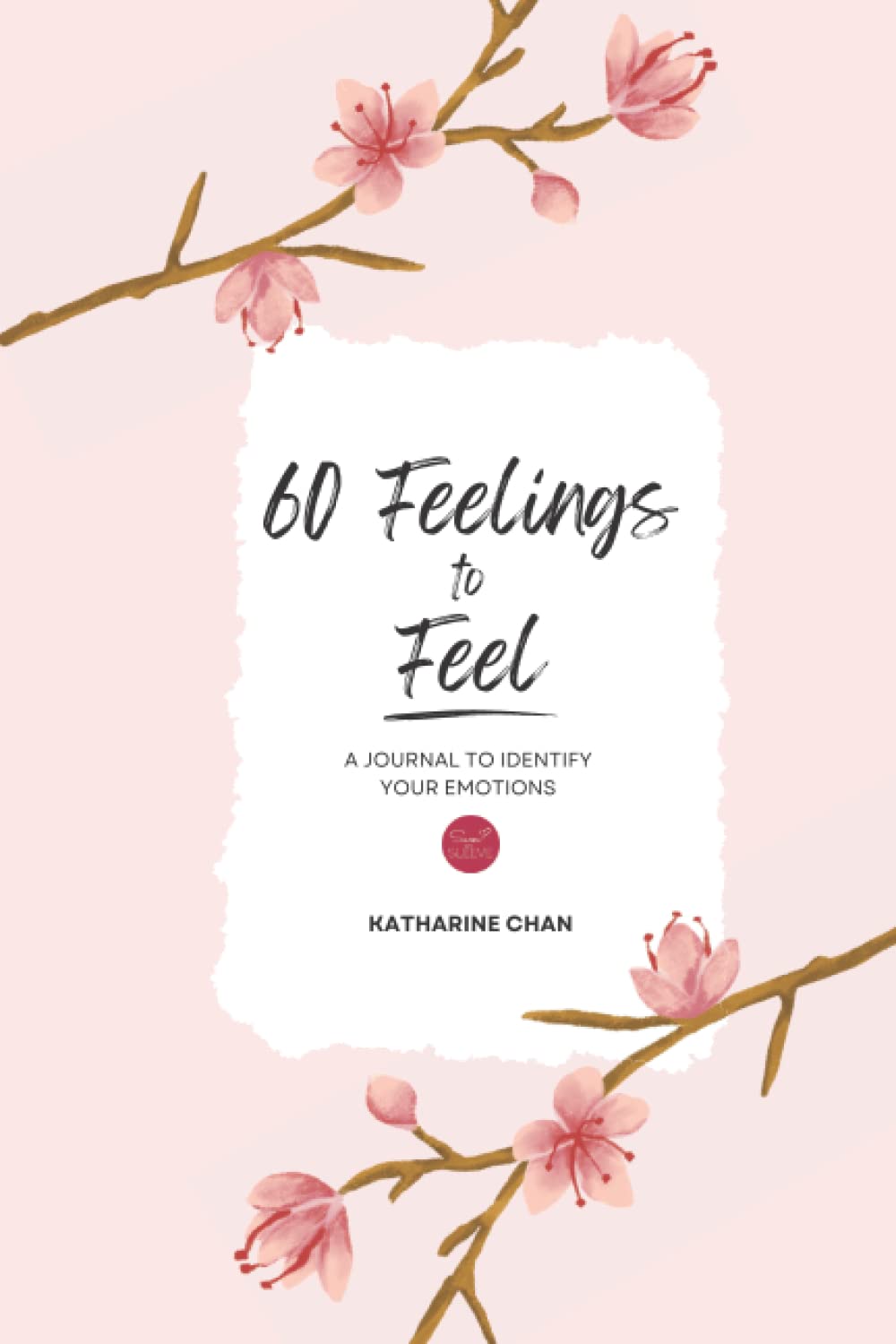 60 Feelings To Feel: A Journal To Identify Your Emotions
