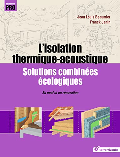 L'isolation thermique-acoustique: Solutions combinées écologiques - En neuf et en rénovation
