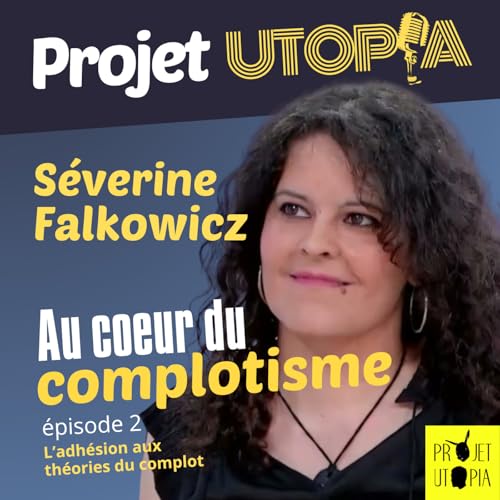 Au coeur du complotisme, Part. 2 - Séverine Falkowicz