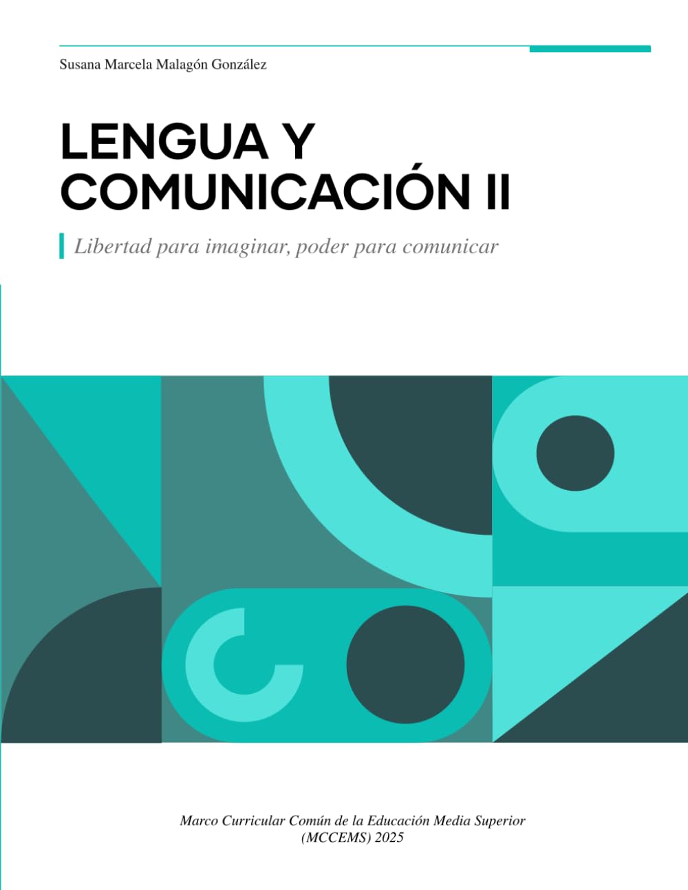 Lengua y comunicación II Libertad para imaginar, poder para comunicar: Marco Curricular Común de la Educación Media Superior (MCCEMS) 2025