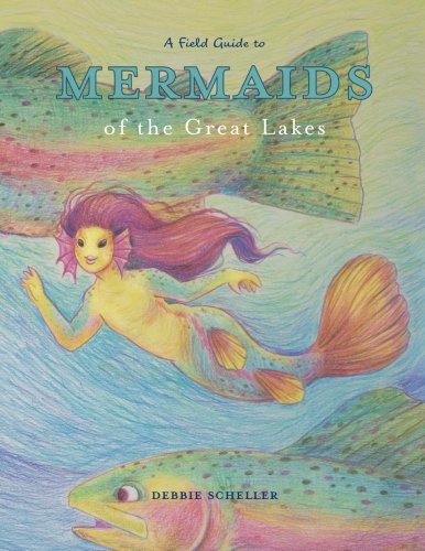 A Field Guide to Mermaids of the Great Lakes