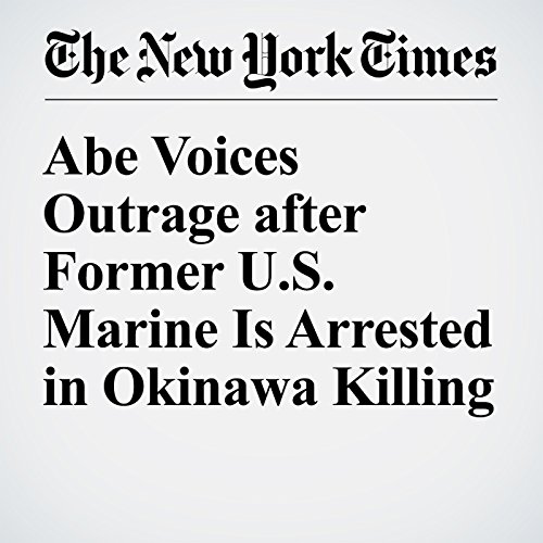 Abe Voices Outrage after Former U.S. Marine Is Arrested in Okinawa Killing cover art