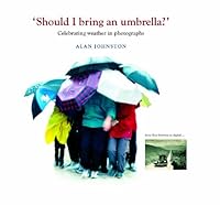 Should I Bring an Umbrella?: Celebrating Weather in Photographs 1906886210 Book Cover
