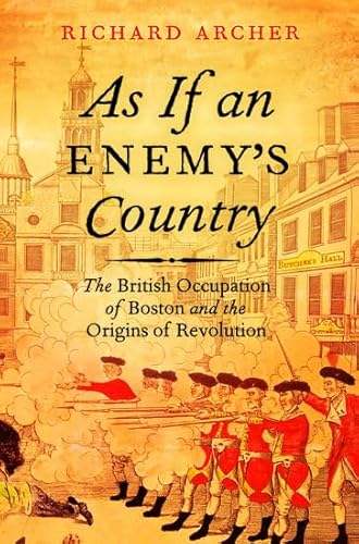 As If an Enemy's Country: The British Occupation of Boston and the Origins of Revolution (Pivotal Moments in American History)