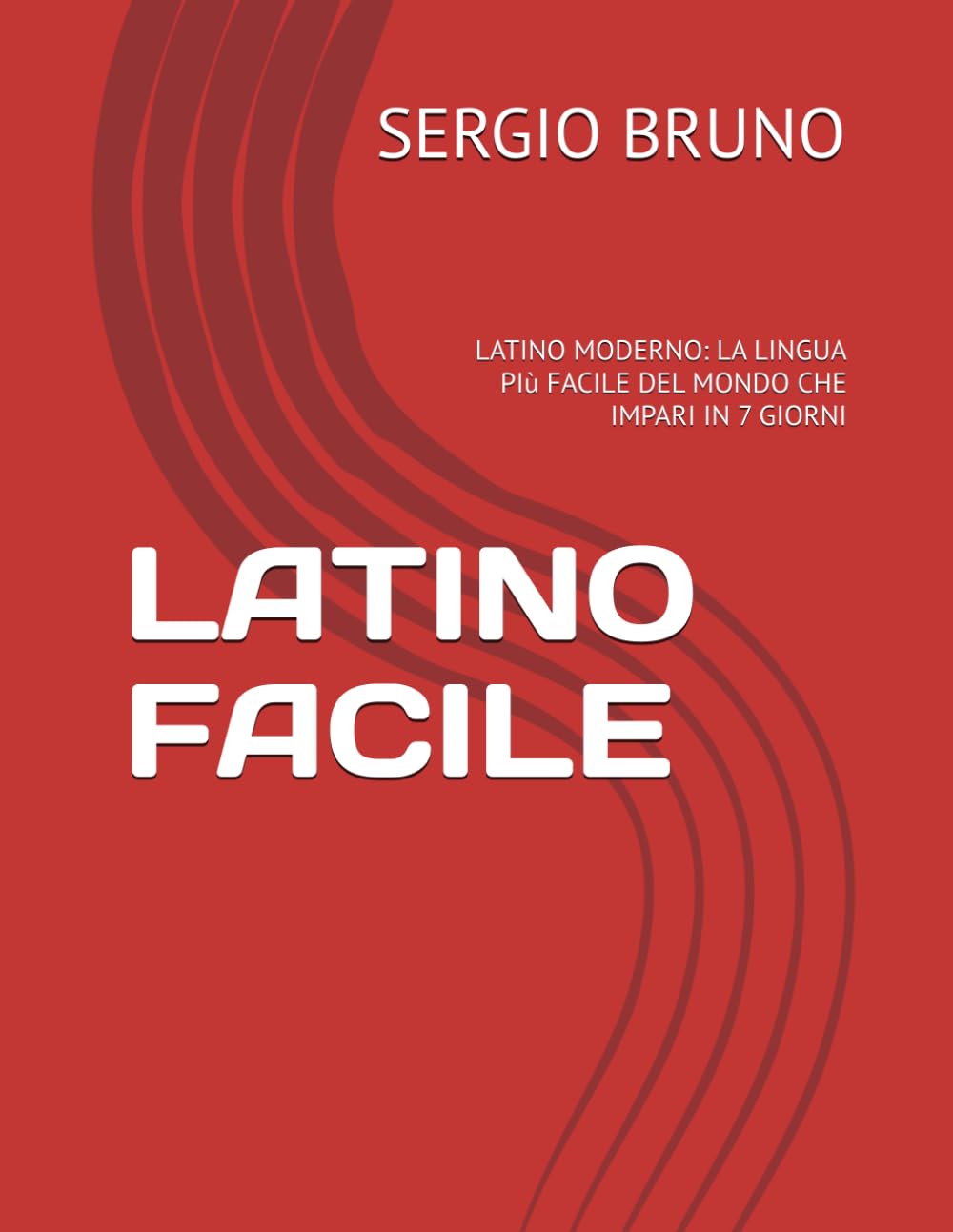 LATINO FACILE: LATINO MODERNO: LA LINGUA PIù FACILE DEL MONDO CHE IMPARI IN 7 GIORNI