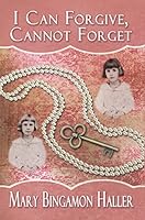I Can Forgive, Cannot Forget 1938768523 Book Cover