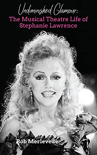 Amazon.com: Undiminished Glamour: The Musical Theatre Life of Stephanie  Lawrence eBook : Merlevede, Rob: Books