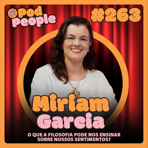 Entre a dor e o sentido: a filosofia que pode salvar vidas com Miriam Garcia - PODPEOPLE #263 Podcast Por capa