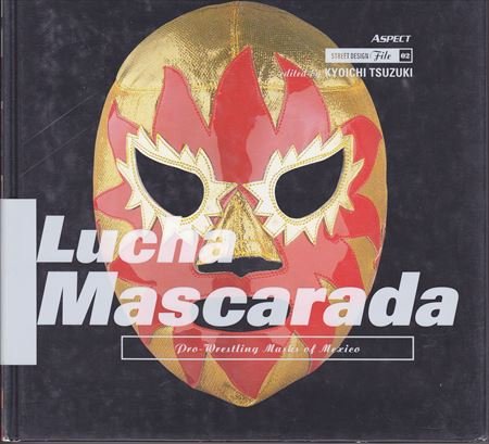 無料電子書籍 おすすめ Lucha Mascarada―pro‐wrestling masks of mexico (STREET DESIGN File) バイ