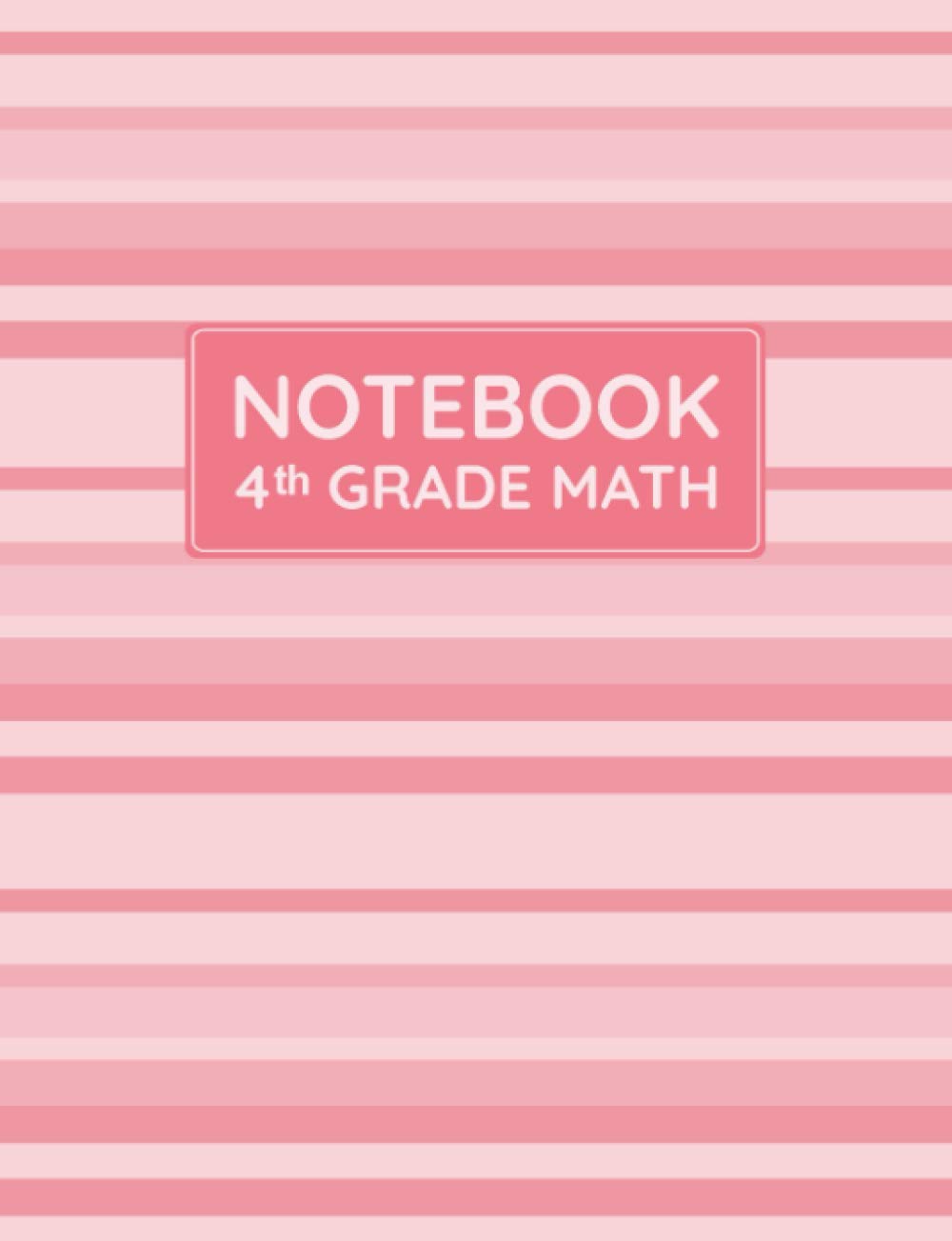 4th Grade Math Notebook: Primary Composition Lined Pages with Wide Ruled Papers for Writing Notes: Reminder of Due Date for Assignment, Homework, ... For Grade 4 Girl's Arithmetic Class Subject