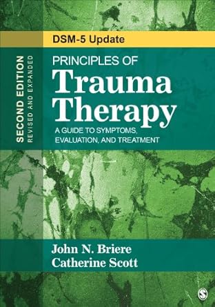 Essential Insights: A Comprehensive Review of Principles of Trauma Therapy: A Guide to Symptoms, Evaluation, and Treatment (DSM-5 Update) Essential Insights: A Comprehensive Review of Principles of Trauma Therapy: A Guide to Symptoms, Evaluation, and Treatment (DSM-5 Update)