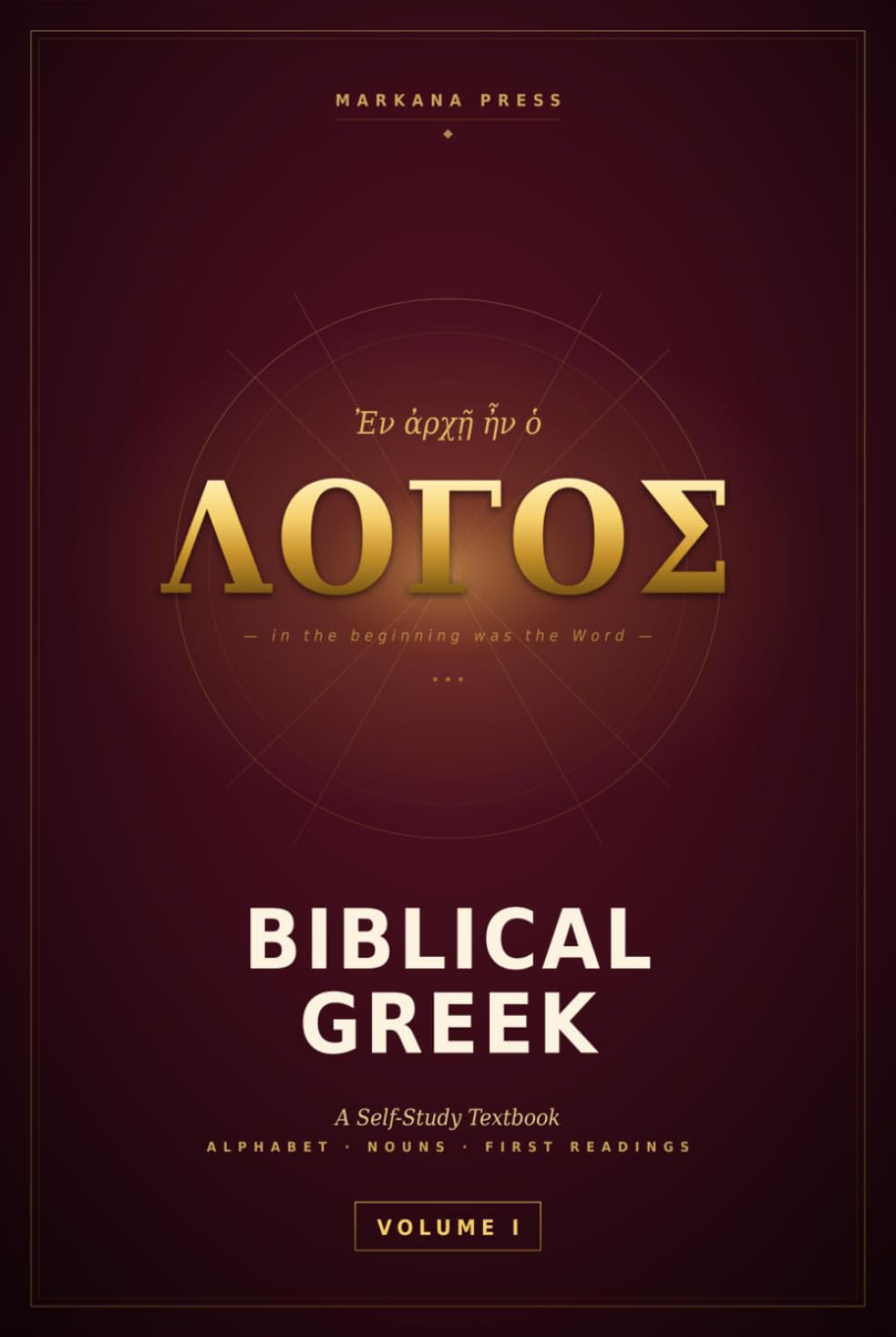 Biblical Greek: A Self-Study Textbook: Volume I — Foundations: From Alphabet to Reading the Gospels
