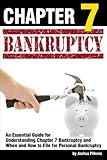 Chapter 7 Bankruptcy: An Essential Guide for Understanding Chapter 7 Bankruptcy and When and How to File for Personal Bankruptcy - ( Filing Bankruptcy for Beginners )