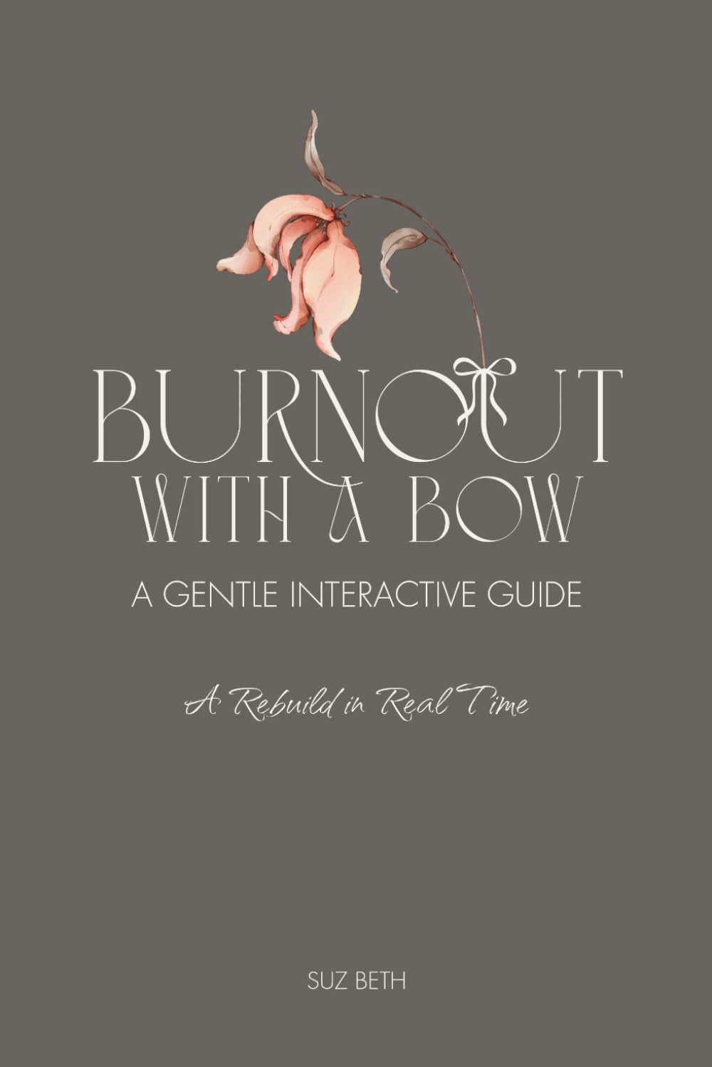 Burnout with a Bow: A Gentle Interactive Guide: A Rebuild in Real Time (With a Bow Collection)