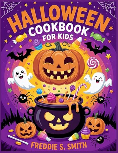 Halloween Cookbook For Kids 2025: Spooky Snacks, Fun Treats, Easy