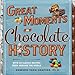 Great Moments in Chocolate History: With 20 Classic Recipes From Around the World