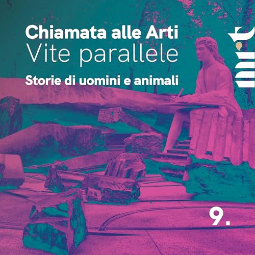 Chiamata alle Arti. Vite parallele - Storie di uomini e animali - Episodio 9