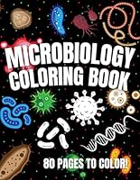 Microbiology Coloring Book: Great Science, Lab, Bacteria, Virus and Cell Biology Themed Coloring Book || Microbiology Workbook || Perfect Gift for ... Students Chemist Physicians & Chiropractors B0D11NBQ1P Book Cover