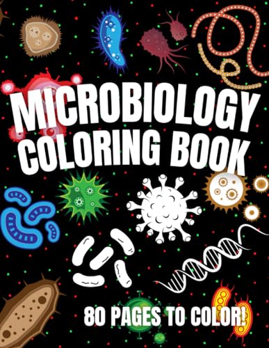 Microbiology Coloring Book: Great Science, Lab, Bacteria, Virus and Cell Biology Themed Coloring Book || Microbiology Workbook || Perfect Gift for ... Students Chemist Physicians & Chiropractors