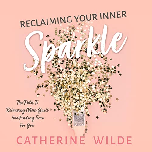 Reclaiming Your Inner Sparkle by Catherine Wilde episode artwork